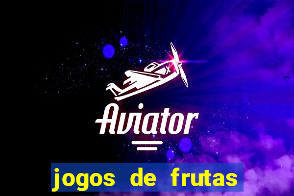 jogos de frutas para ganhar dinheiro